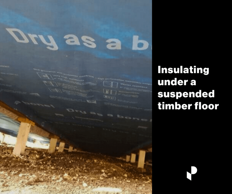 Vapour permeable wrap plus insulation underneath a suspended timber floor.